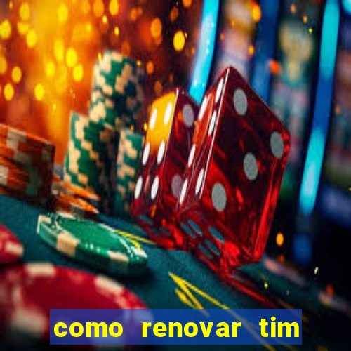 como renovar tim beta antes do prazo